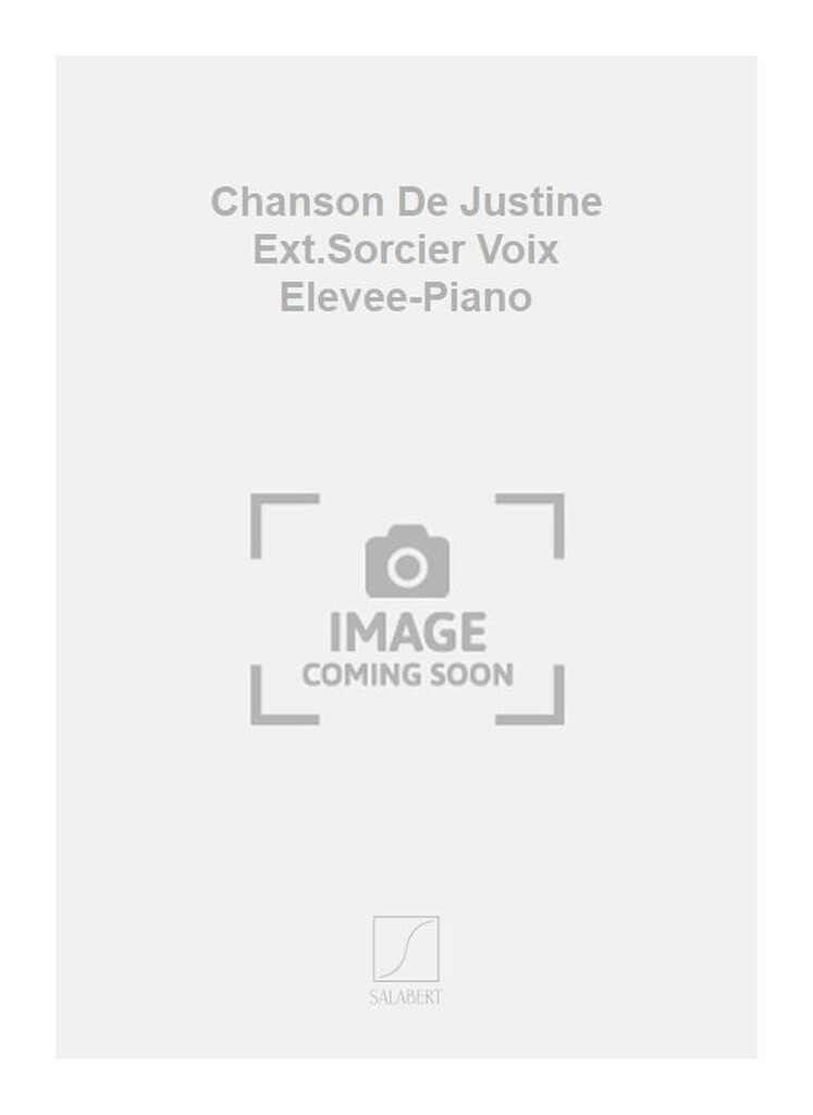 Chanson De Justine Ext.Sorcier Voix Elevee-Piano